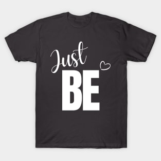 Just Be T-Shirt